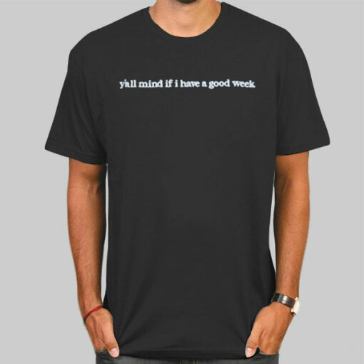 Caucasian James Y All Mind if I Have a Good Week Sweatshirt Cheap