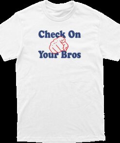 Check on Your Bros Tee