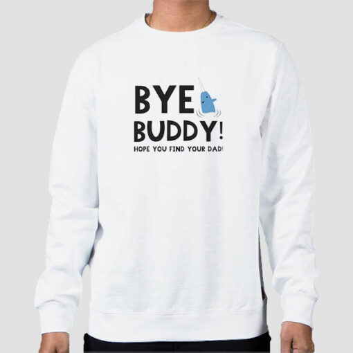 Christmas Quotes Bye Buddy Sweatshirt Cheap