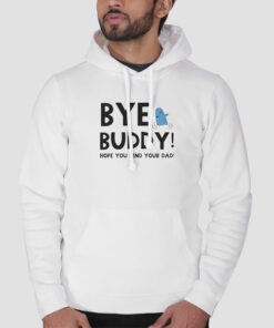 Christmas Quotes Bye Buddy Sweatshirt Cheap