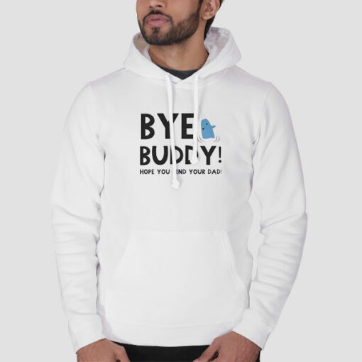 Christmas Quotes Bye Buddy Sweatshirt Cheap