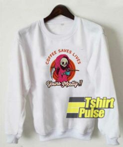 Coffee Saves Lives sweatshirt Coffee Saves Lives sweatshirt