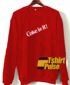Coke Is It Red sweatshirt