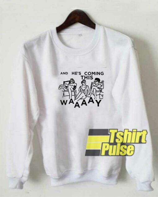 Coming This Way Quotes sweatshirt