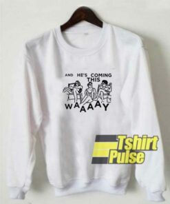 Coming This Way Quotes sweatshirt