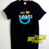 Cookie Monster Me Love Books t-shirt for men and women tshirt