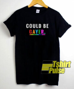 Could Be Gayer Lgbt shirt