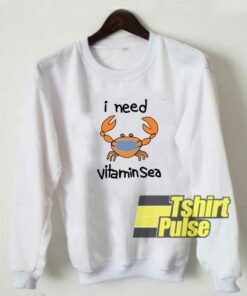 Crab I Need Vitamin Sea Meme sweatshirt Crab I Need Vitamin Sea Meme sweatshirt