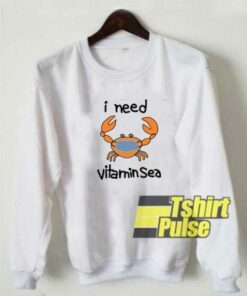Crab I Need Vitamin Sea Meme sweatshirt