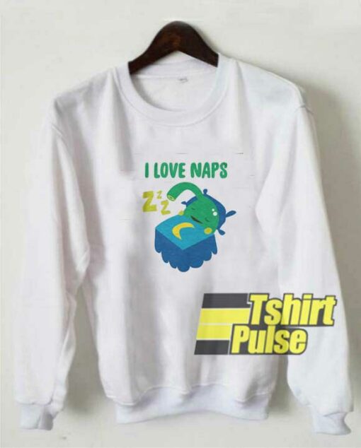 Crazy I Love Naps sweatshirt