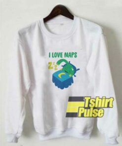 Crazy I Love Naps sweatshirt