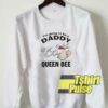 Daddy Queen Bee sweatshirt