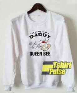 Daddy Queen Bee sweatshirt Daddy Queen Bee sweatshirt
