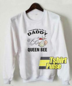 Daddy Queen Bee sweatshirt