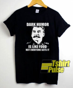 Dark Humor is Like Food shirt