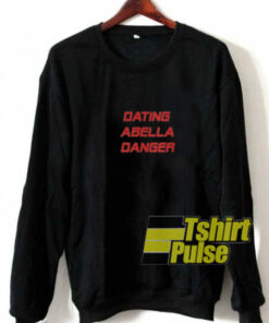 Dating Abella Danger sweatshirt