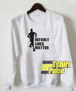 Default lives matter fortnite sweatshirt