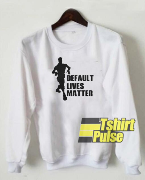 Default lives matter fortnite sweatshirt