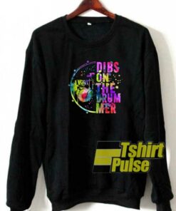 Dibs On The Drummer sweatshirt