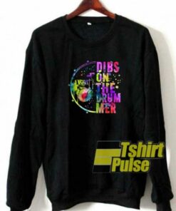 Dibs On The Drummer sweatshirt