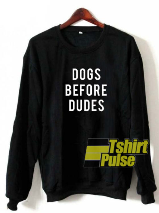 Dogs Before Dudes sweatshirt