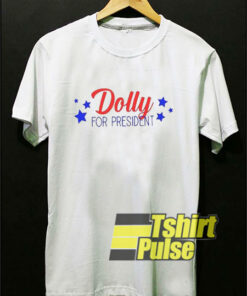Dolly For President shirt