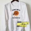 Don’t Be A Twatwaffle sweatshirt