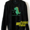 Don’t Be a Cuntasaurus sweatshirt
