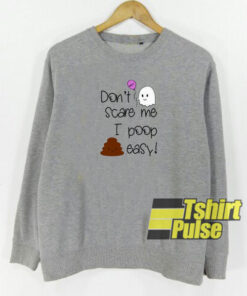 Don’t Care Me I Poop Easy sweatshirt