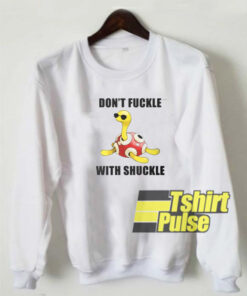 Don’t Fuckle With Shuckle sweatshirt