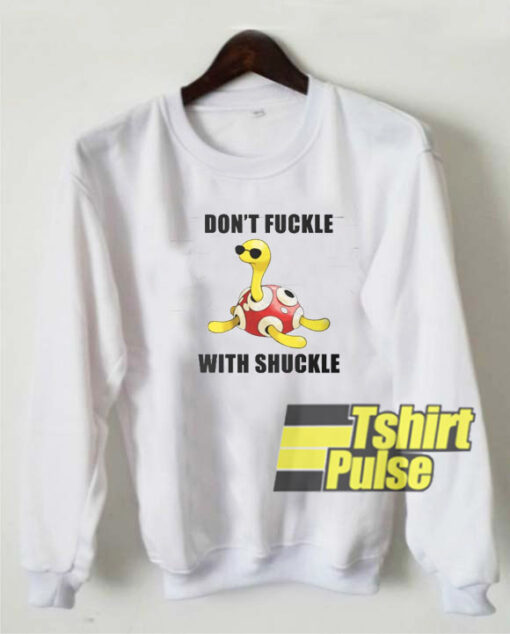 Don’t Fuckle With Shuckle sweatshirt