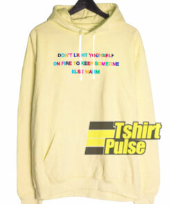 Dont Light Yourself On Fire hooded sweatshirt clothing unisex hoodie