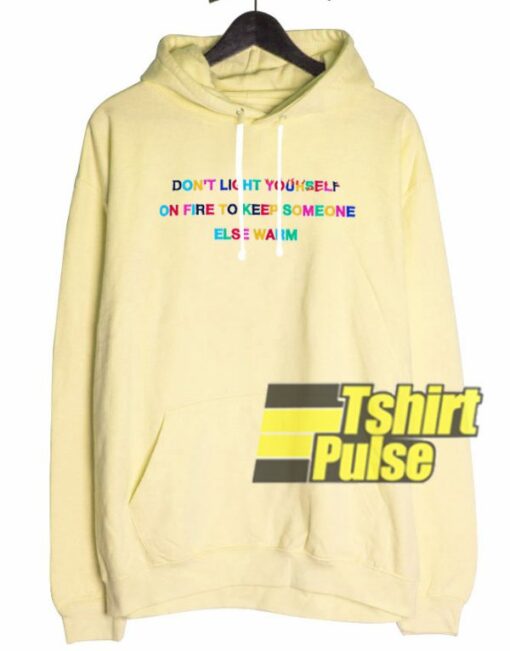 Dont Light Yourself On Fire�hooded sweatshirt clothing unisex hoodie