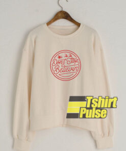 Don’t Stop Believin sweatshirt