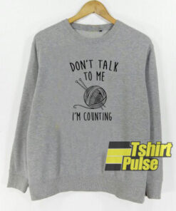 Dont Talk To Me sweatshirt