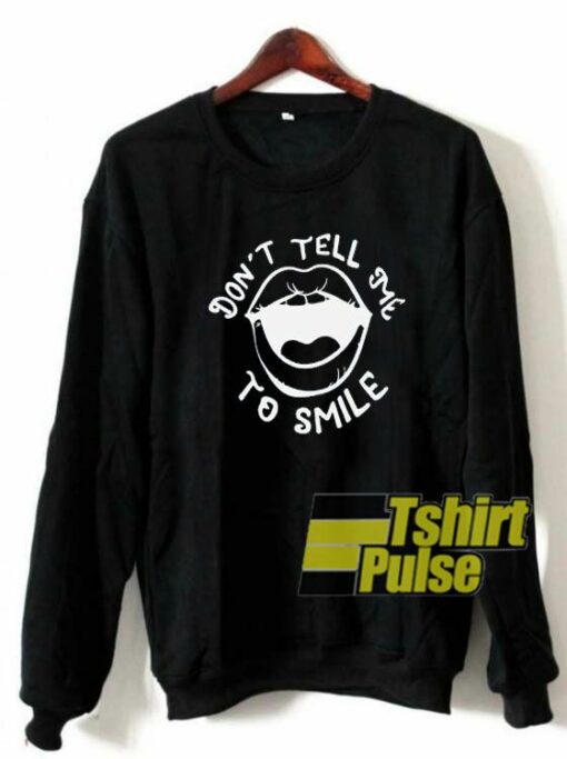 Dont Tell Me to Smile sweatshirt Cheap 01