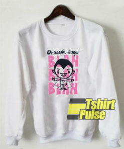 Dracula Says Blah Blah Blah sweatshirt