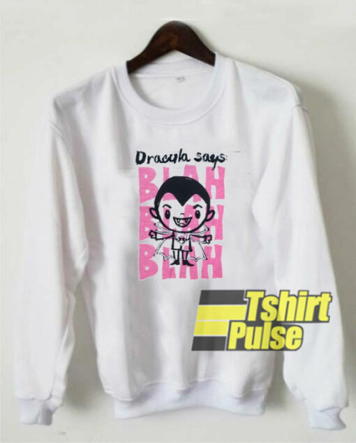 Dracula Says Blah Blah Blah sweatshirt