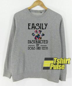 Easily distracted by dogs and teeth sweatshirt Cheap 01