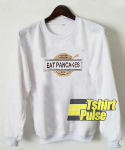 Eat Pancakes sweatshirt