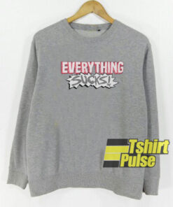 Everything Sucks sweatshirt