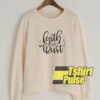 Faith Requires Trust sweatshirt