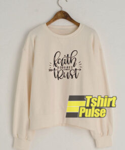 Faith Requires Trust sweatshirt
