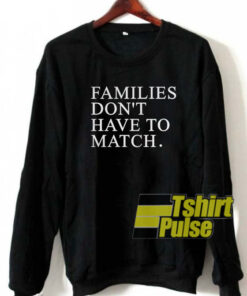 Families don’t have to match sweatshirt