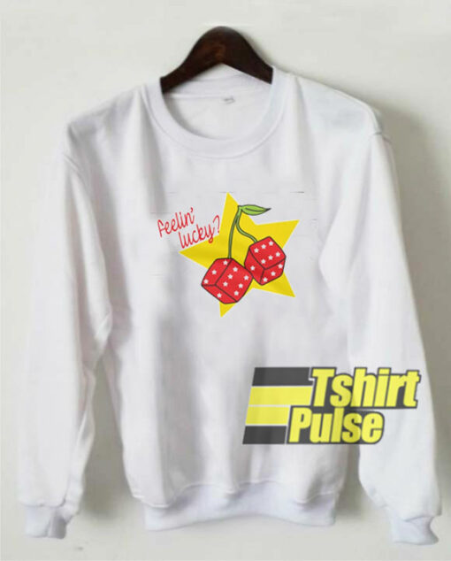 Feelin’ Lucky Cherry Dice sweatshirt