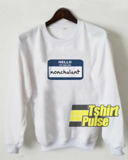 Feeling Nonchalant sweatshirt