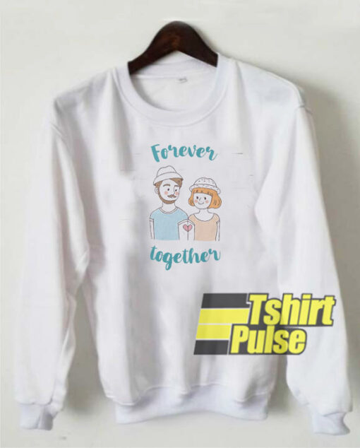 Forever Together sweatshirt