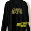 Former Cow Chop Employee Quotes sweatshirt