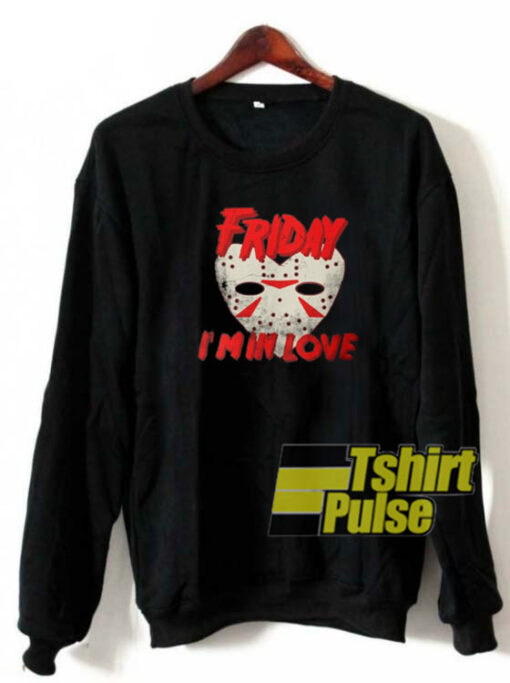 Friday I’m In Love sweatshirt