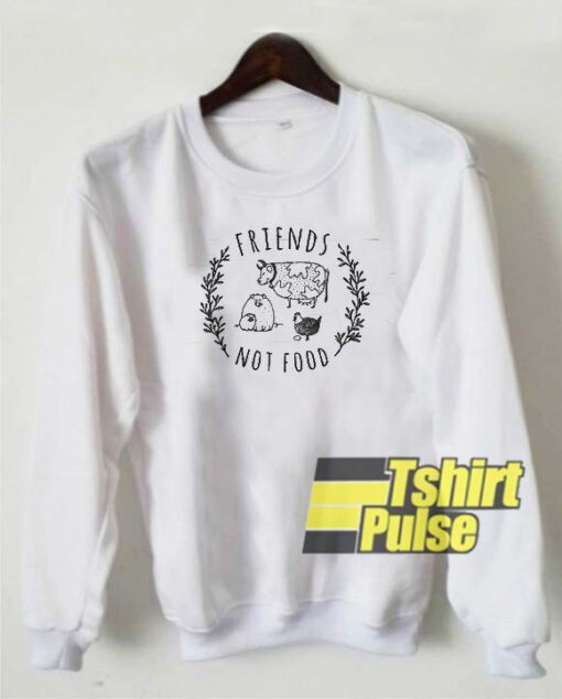 Friends Not Foods sweatshirt